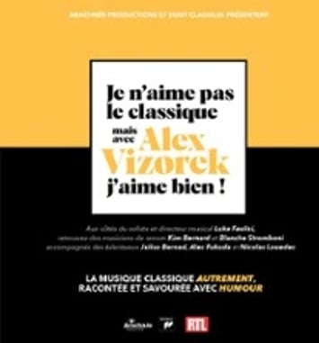 Je n'aime pas le Classique mais avec Alex Vizorek, j'aime bien ! Tournée