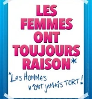 Les femmes ont toujours raison...