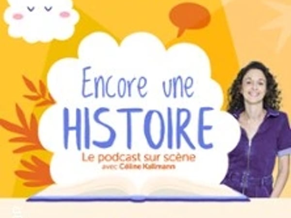 Encore une Histoire - Le Podcast sur Scène avec Céline Kallmann - Tournée